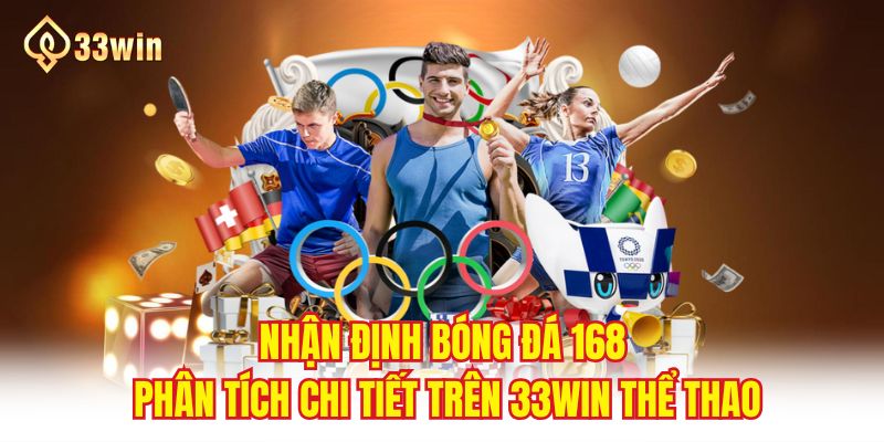 Nhận Định Bóng Đá 168 Phân Tích Chi Tiết Trên 33WIN Thể Thao